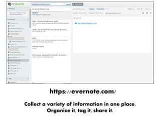 https://evernote.com/
Collect a variety of information in one place.
Organize it, tag it, share it.
 
