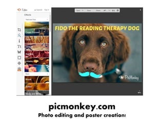 picmonkey.com
Photo editing and poster creation!
 