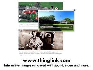 www.thinglink.com
Interactive images enhanced with sound, video and more.
 