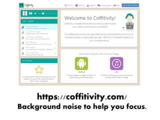 https://coffitivity.com/
Background noise to help you focus.
 
