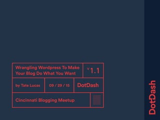 Project Brief
Prepared and Delivered on
Design and Development Overview
01
05 / 07 / 16
1.1VWrangling Wordpress To Make
Your Blog Do What You Want
by Tate Lucas 09 / 29 / 15
Cincinnati Blogging Meetup
 