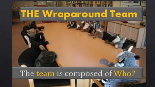 THE Wraparound Team
 