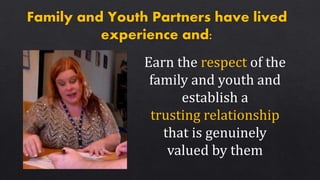 Earn the respect of the
family and youth and
establish a
trusting relationship
that is genuinely
valued by them
 