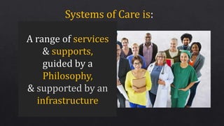Systems of Care is:
 