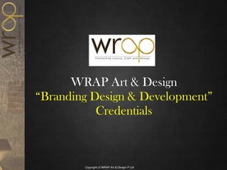 WRAP Art & Design “Branding Design & Development” Credentials 