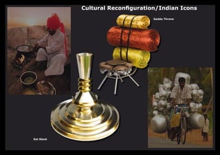 Cultural Reconfiguration/Indian Icons
                                   Gadda Throne




Eat Stack
 