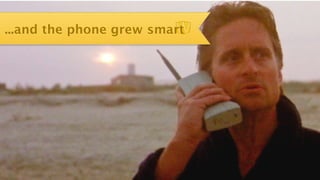 ...and the phone grew smart
 