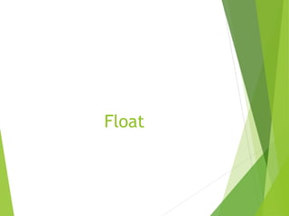 Float
 