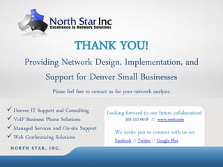 THANK YOU!
       Providing Network Design, Implementation, and
             Support for Denver Small Businesses
         ...