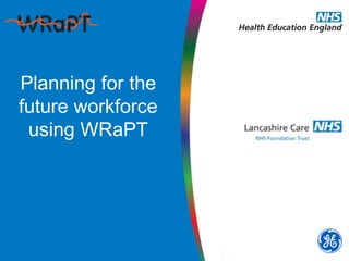 Planning for the
future workforce
using WRaPT
 