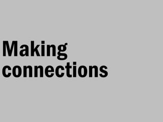 Making
connections
 