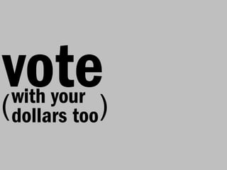 vote)
with your
(
dollars too
 