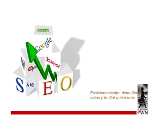 Posicionamiento:  dime dónde estas y te diré quién eres 