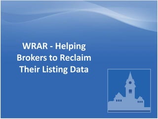 WRAR - Helping
Brokers to Reclaim
Their Listing Data

 