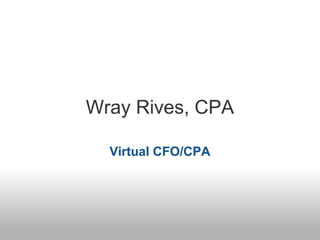 Wray Rives, CPA

  Virtual CFO/CPA
 