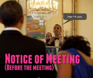 Page 175, guys.




Noticemeeting)
(Before the
            of Meeting
 