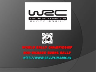WORLD RALLY CHAMPIOSHIP
2011-RICHARD BURNS RALLY
http://www.rallysimfans.hu
 