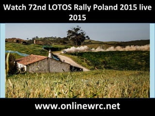 Watch 72nd LOTOS Rally Poland 2015 live
2015
www.onlinewrc.net
 