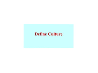 Define Culture 
 