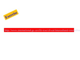http://www.international.gc.ca/cfsi-icse/cil-cai/intercultural-interculturelle-Exercise 
 