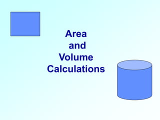 Area
and
Volume
Calculations
 