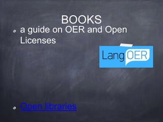 BOOKS
a guide on OER and Open
Licenses
Open libraries
 