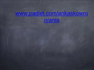 www.padlet.com/ankaskowro
n/ania
 