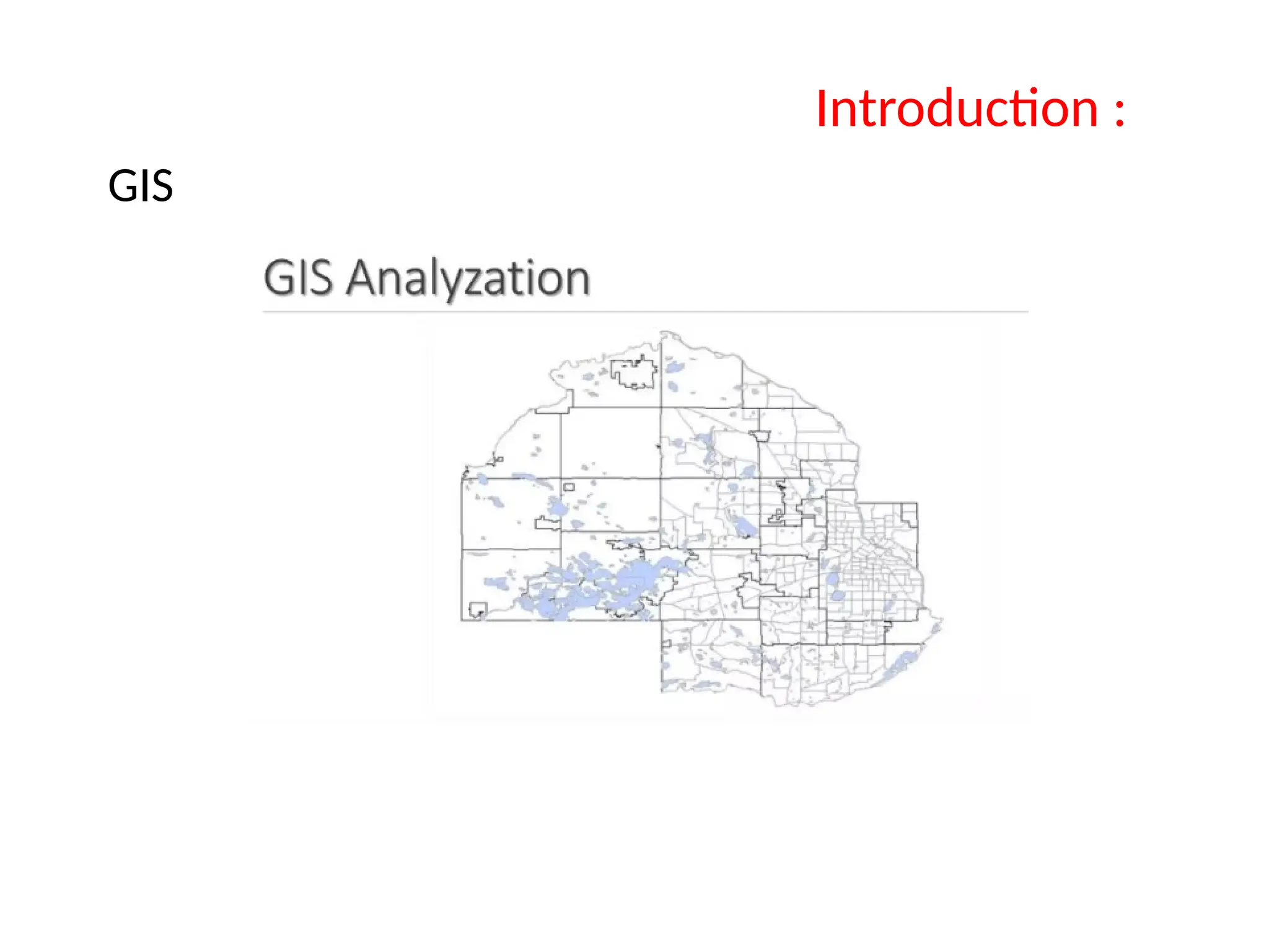 GIS
Introduction :
 