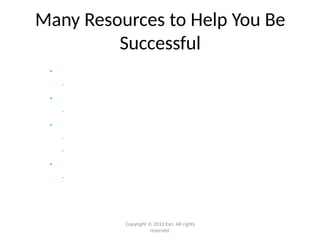 Many Resources to Help You Be
Successful
Copyright © 2010 Esri. All rights
reserved.
• Resource Center
- Online help/Samples/Templates
• Training
- Instructor-led/Virtual Classrooms/Web classes
• Professional Services
- Jump-start services/Architecture review
- Migration planning/System implementations
• Partners
- Applications/Consulting
 