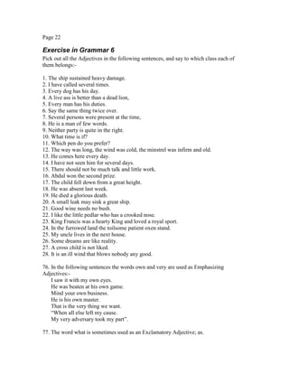 Page 22
Exercise in Grammar 6
Pick out all the Adjectives in the following sentences, and say to which class each of
them ...