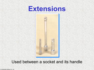 © Goodheart-Willcox Co., Inc.
Extensions
Used between a socket and its handle
 