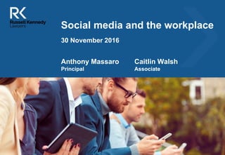 [Insert image here to match
your presentation – contact
Bridget in BD to obtain
images]
Social media and the workplace
Anthony Massaro Caitlin Walsh
Principal Associate
30 November 2016
##Insert FileSite Doc ID
 