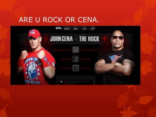 ARE U ROCK OR CENA.
 