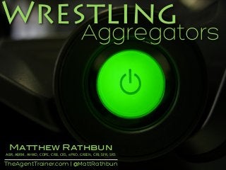 TheAgentTrainer.com | @MattRathbun
Wrestling
Aggregators
Matthew Rathbun
ABR, ABRM, AHWD, CDPE, CRB, CRS, ePRO, GREEN, GRI, SFR, SRS
 