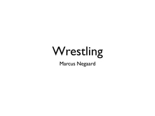 Wrestling
 Marcus Negaard
 