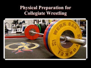 Physical Preparation for
Collegiate Wrestling
 