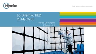 La Direttiva RED
2014/53/UE
Marco De Angelis
27 Settembre 2017
 