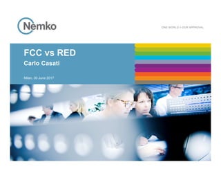 FCC vs RED
Carlo Casati
Milan, 30 June 2017
 