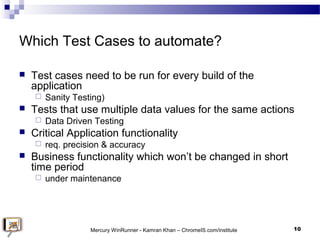 Which Test Cases to automate?
 Test cases need to be run for every build of the
application
 Sanity Testing)
 Tests tha...
