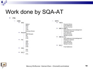 Work done by SQA-AT
 CMS
 SNG
 Balloon
 BPIS
 CTA
 CTC
 CTM
 Business Partner
 NissanAu
 ARM Receipts
 DD
 CTA...