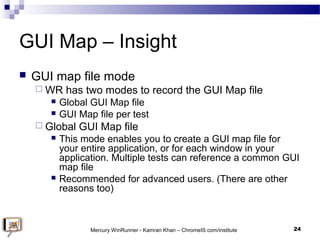 GUI Map – Insight
 GUI map file mode
 WR has two modes to record the GUI Map file
 Global GUI Map file
 GUI Map file p...