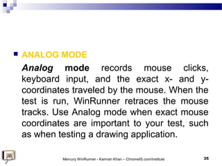  ANALOG MODE
Analog mode records mouse clicks,
keyboard input, and the exact x- and y-
coordinates traveled by the mouse....