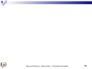 60Mercury WinRunner - Kamran Khan – ChromeIS.com/institute
 