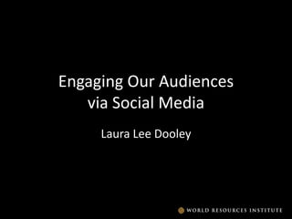 Engaging Our Audiencesvia Social Media Laura Lee Dooley 