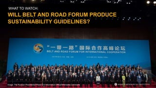 WILL BELT AND ROAD FORUM PRODUCE
SUSTAINABILITY GUIDELINES?
Image: The Russian Presidential Press and Information Office/Wikimedia Commons
WHAT TO WATCH:
 