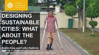 Photo Credit: Yala Garden City Project/HIA Division, Department of Health, Thailand
DESIGNING
SUSTAINABLE
CITIES: WHAT
ABO...