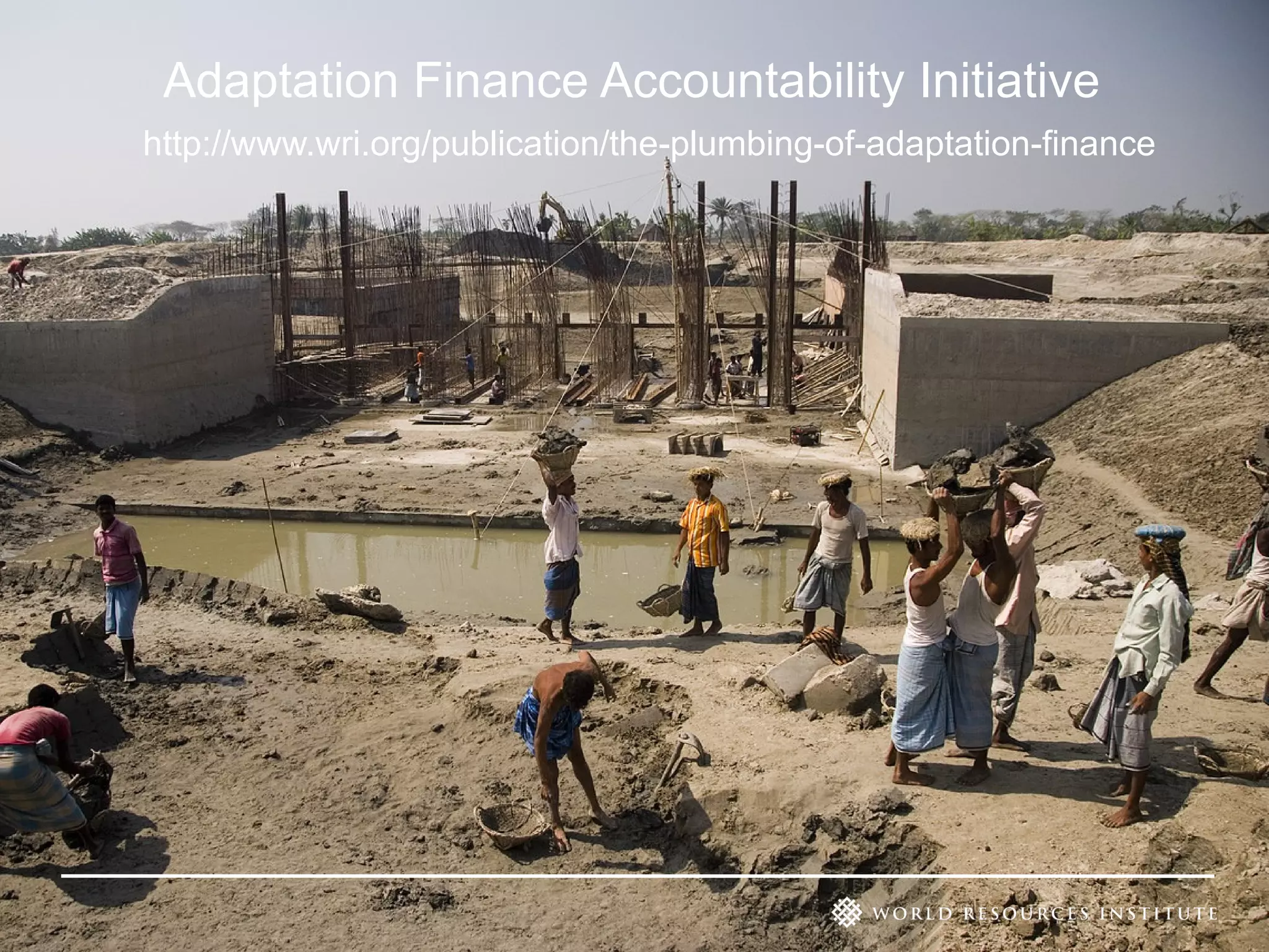 Adaptation Finance Accountability Initiative
http://www.wri.org/publication/the-plumbing-of-adaptation-finance

 
