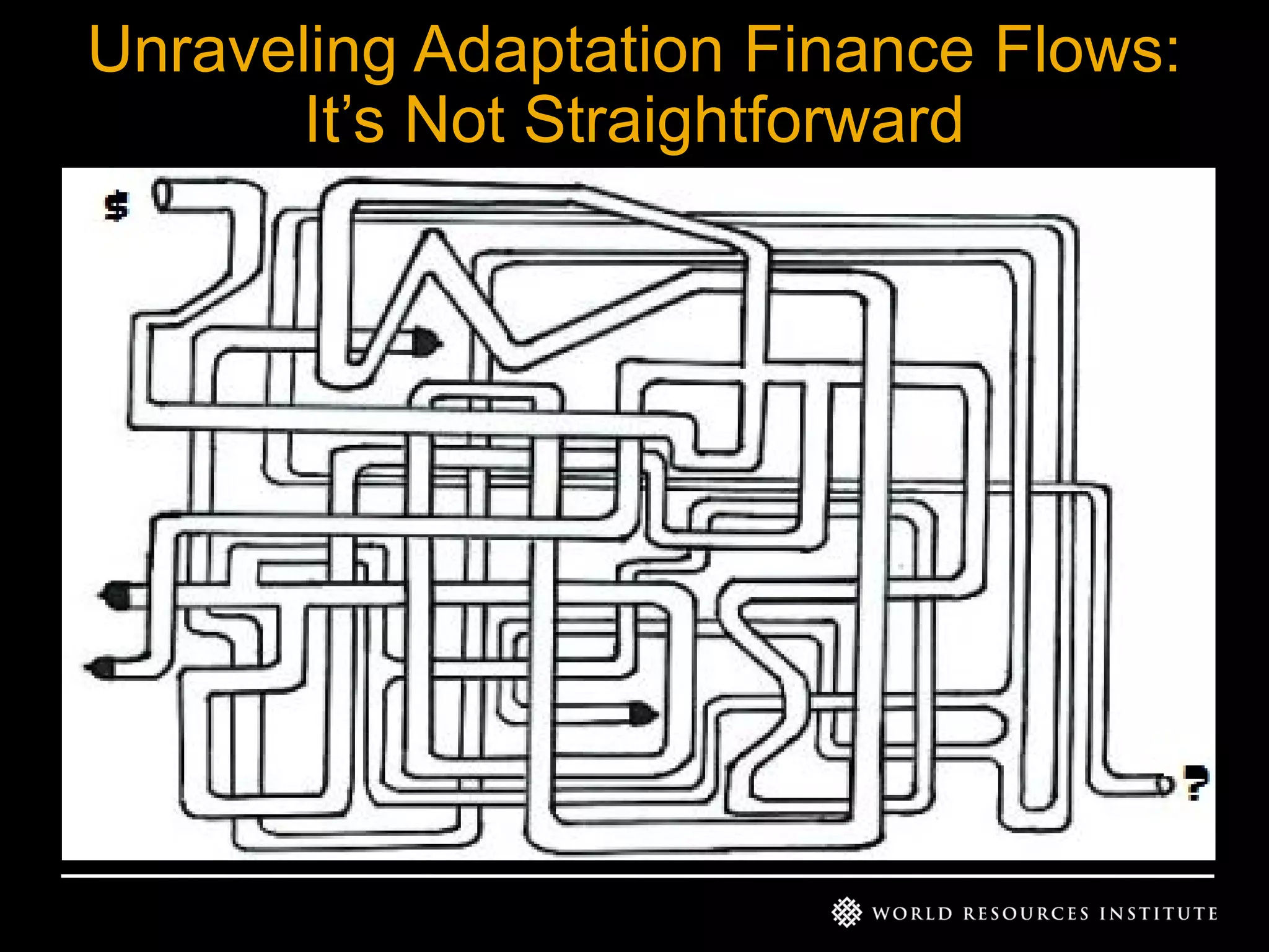 Unraveling Adaptation Finance Flows:
It’s Not Straightforward
• start

 