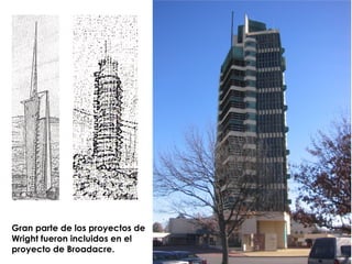 Gran parte de los proyectos de Wright fueron incluidos en el proyecto de Broadacre.