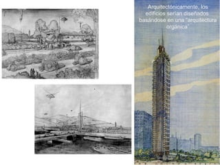 Arquitectónicamente, los edificios serían diseñados basándose en una “arquitectura orgánica”